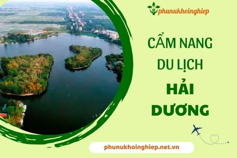 Cẩm Nang Du Lịch Hải Dương: Hướng Dẫn Tham Quan Từ A Đến Z 2025