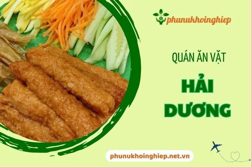 Khám Phá Quán Ăn Vặt Hải Dương: Từ Tào Phớ Đến Nem Nướng Ngon Tuyệt 2025