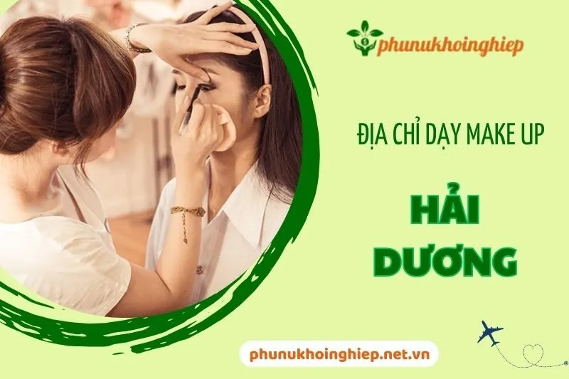 Top 10 Địa Chỉ Dạy Make Up Hải Dương Uy Tín Và Chất Lượng 2025
