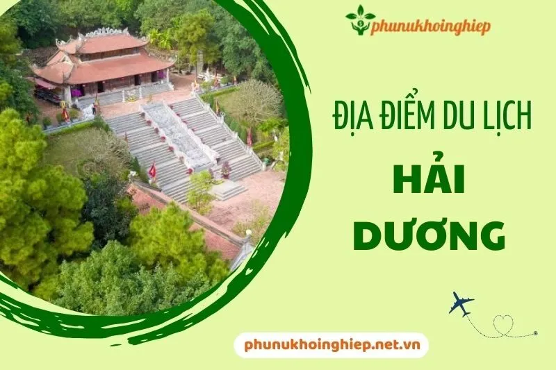 Top 11 địa điểm du lịch Hải Dương nổi bật không thể bỏ lỡ 2025