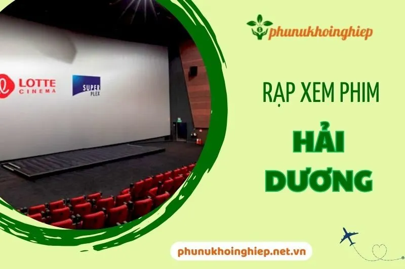 Top 3 Rạp Xem Phim Hải Dương: Hướng Dẫn Chi Tiết & Địa Chỉ 2025