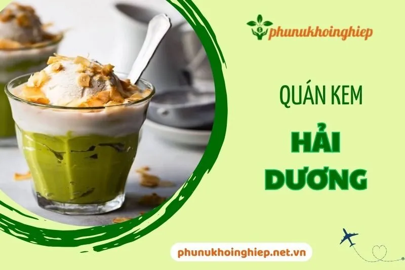 Top 6 Quán Kem Hải Dương Ngon Nổi Tiếng Phải Thử 2025