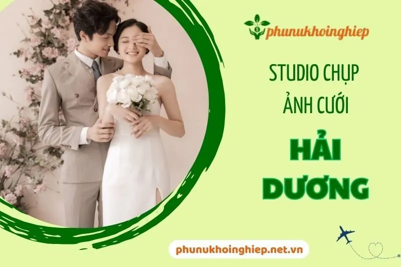 Top 6 Studio Chụp Ảnh Cưới Hải Dương Đẹp và Uy Tín 2025
