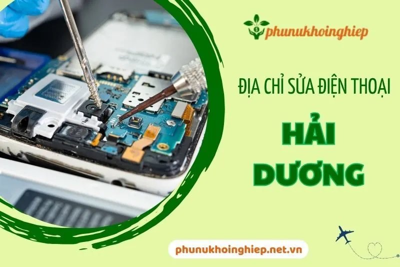 Top 8 Địa Chỉ Sửa Điện Thoại Hải Dương Uy Tín Nhất 2025
