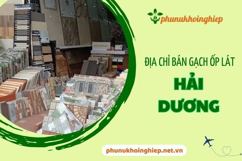 Top Địa Chỉ Bán Gạch Ốp Lát Hải Dương Uy Tín, Chất Lượng Nhất 2025