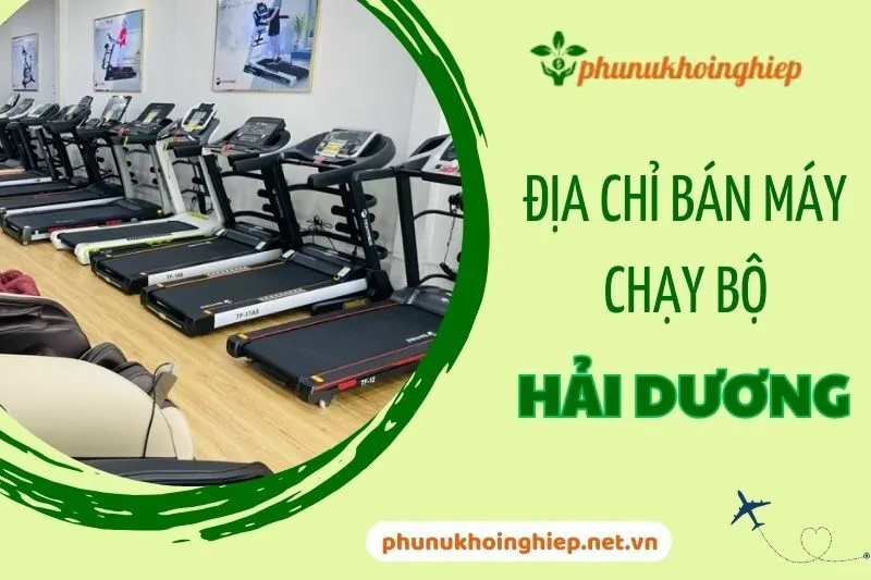 Địa chỉ bán máy chạy bộ Hải Dương chính hãng và giá tốt nhất 2025