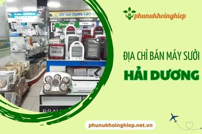 Địa chỉ bán máy sưởi Hải Dương uy tín và chất lượng nhất 2025
