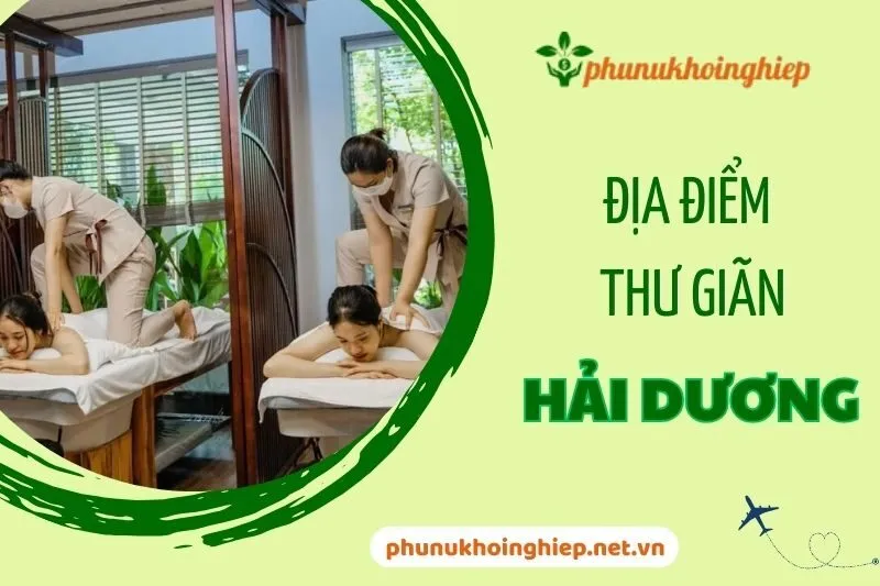 Khám Phá 7 Địa Điểm Thư Giãn Hải Dương Tuyệt Vời Nhất 2025