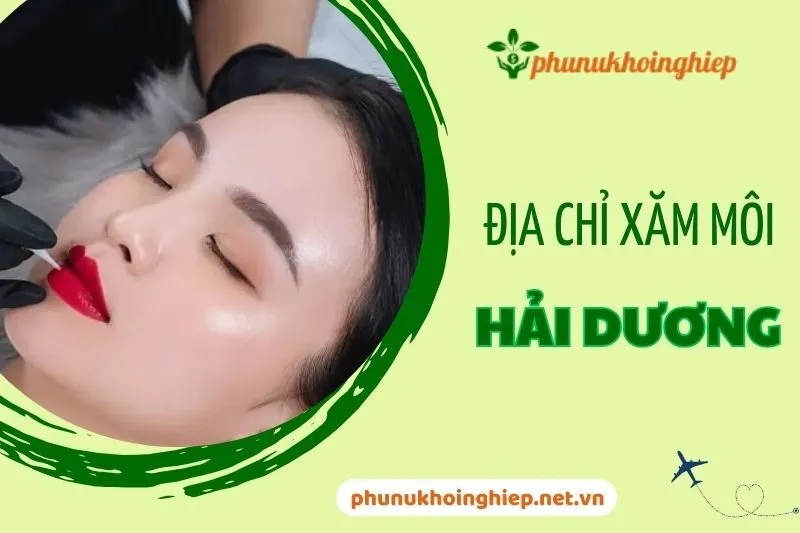 Top 10 Địa Chỉ Xăm Môi Hải Dương Uy Tín Và Chất Lượng