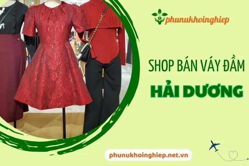 Top 5 Shop Bán Váy Đầm Hải Dương: Đẹp, Chất Lượng, Giá Hấp Dẫn
