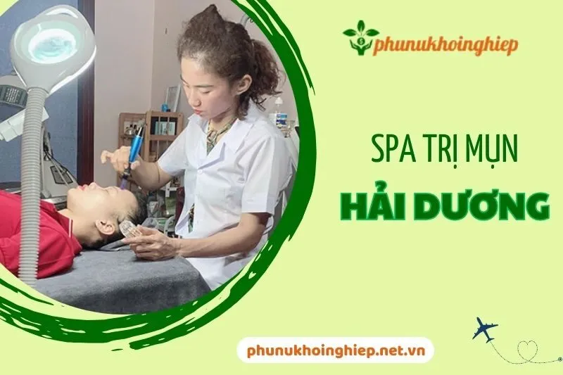 Top 5+ Spa Trị Mụn Hải Dương Uy Tín, Hiệu Quả Cho Làn Da Rạng Ngời