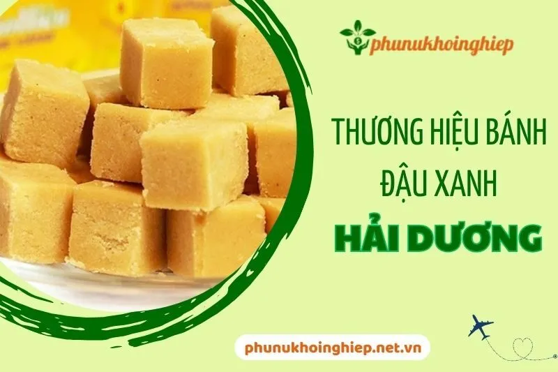 Top 9 Thương Hiệu Bánh Đậu Xanh Hải Dương Ngon Nức Tiếng
