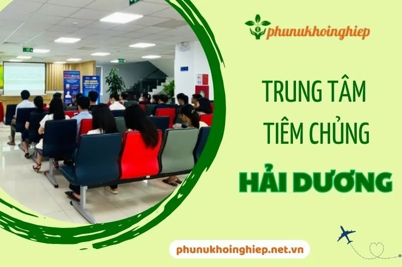 Trung tâm tiêm chủng Hải Dương: Top 5 địa điểm uy tín và an toàn 2025