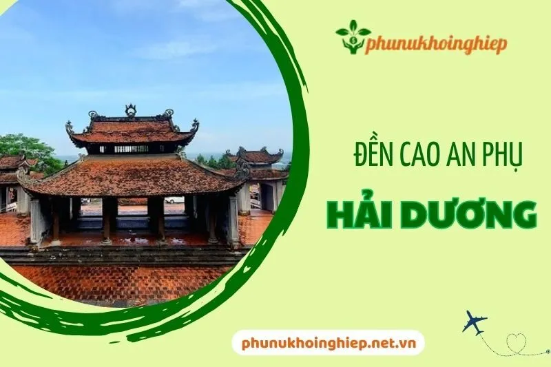 Đền Cao An Phụ Hải Dương- Khám Phá Di Tích Cổ Kính