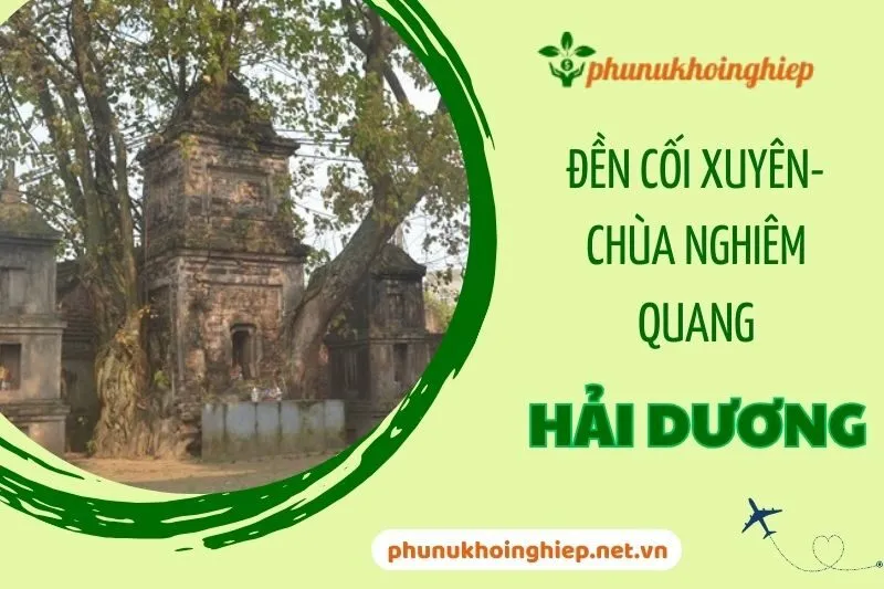 Đền Cối Xuyên - Chùa Nghiêm Quang: Hành trình khám phá tâm linh Hải Dương