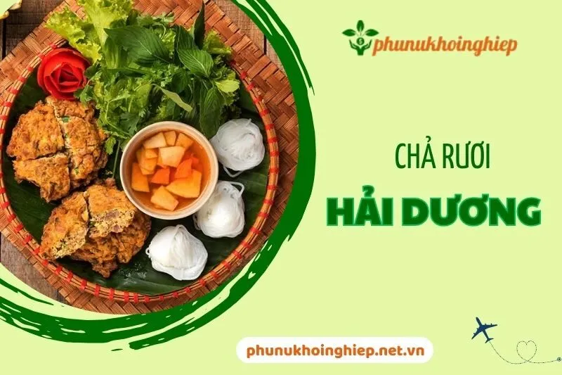 Khám Phá Chả Rươi Hải Dương 2025 – Đặc Sản Tứ Kỳ Nổi Tiếng