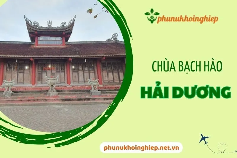 Khám phá chùa Bạch Hào – Lễ hội truyền thống tại Hải Dương