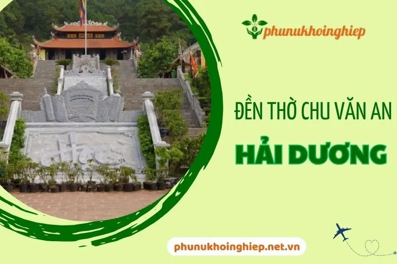 Khám phá Đền Thờ Chu Văn An Hải Dương – Di tích lịch sử linh thiêng