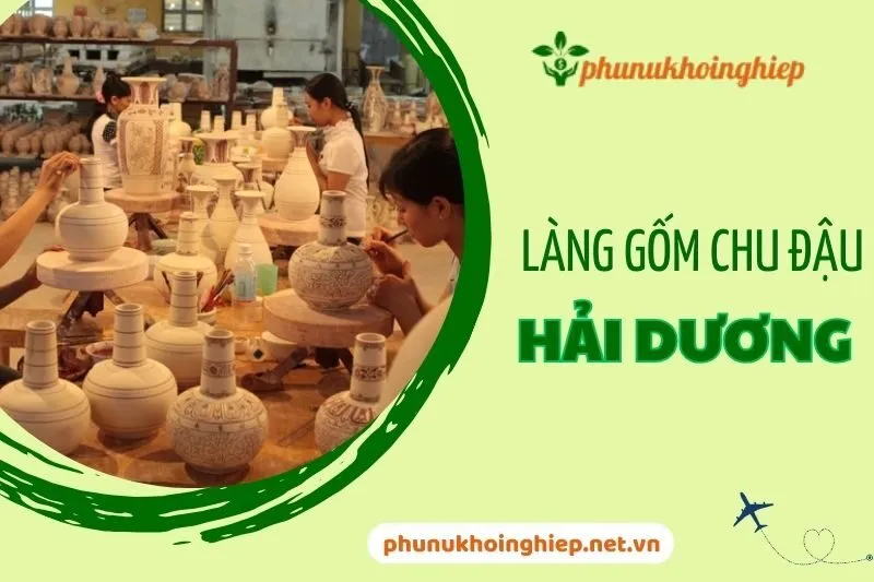 Khám phá làng gốm Chu Đậu Hải Dương - Di sản gốm cổ Việt Nam 2025