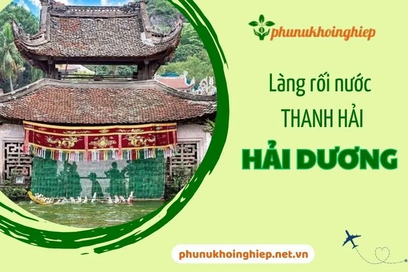 Làng rối nước Thanh Hải Hải Dương: Nghệ thuật truyền thống độc đáo 2025